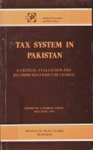Taxation System In Pakistan; A Critical Evaluation and Recommendation for change By Working Group